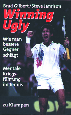 Winning Ugly von Agassi,  Andre, Gilbert,  Brad, Jamison,  Steve, Lasser,  Robert