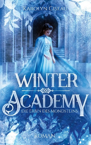 Winter Academy. Die Erbin des Mondsteins von Ciseau,  Karolyn