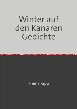 Winter auf den Kanaren Gedichte von Kipp,  Heinz