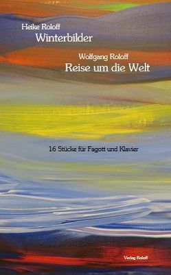 Winterbilder und Reise um die Welt von Roloff,  Heike, Roloff,  Wolfgang