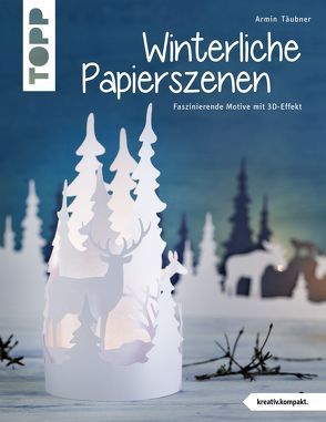 Winterliche Papierszenen (kreativ.kompakt.) von Täubner,  Armin