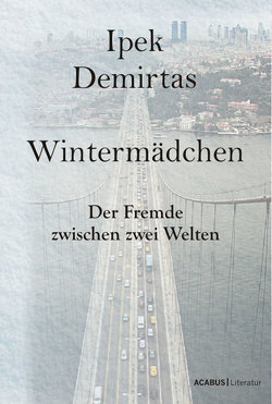 Wintermädchen. Der Fremde zwischen zwei Welten von Demirtas,  Ipek