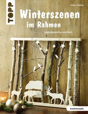 Winterszenen im Rahmen (kreativ.kompakt.) von Täubner,  Armin