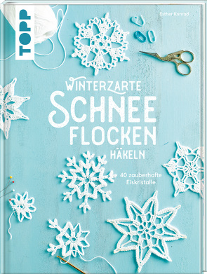 Winterzarte Schneeflocken häkeln von Konrad,  Esther