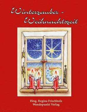 Winterzauber – Weihnachtszeit von Frischholz,  Regina