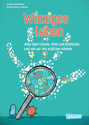 Winziges Leben. Corona und andere Mikroben für Kinder erklärt von Haines,  Katharina J., Schädlich,  Susan