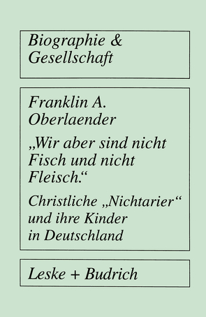 „Wir aber sind nicht Fisch und nicht Fleisch“ Christliche „Nichtarier“ und ihre Kinder in Deutschland von Oberlaender,  Franklin A.