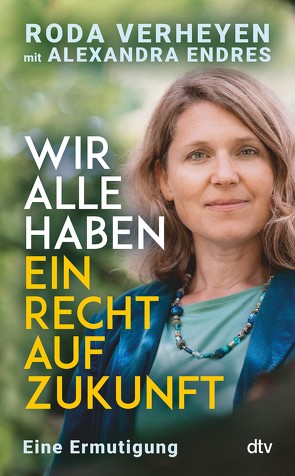 Wir alle haben ein Recht auf Zukunft von Endres,  Alexandra, Verheyen,  Roda