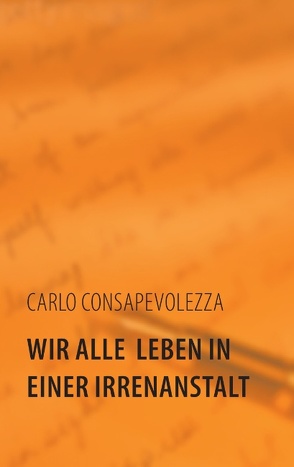 Wir alle leben in einer Irrenanstalt von Consapevolezza,  Carlo