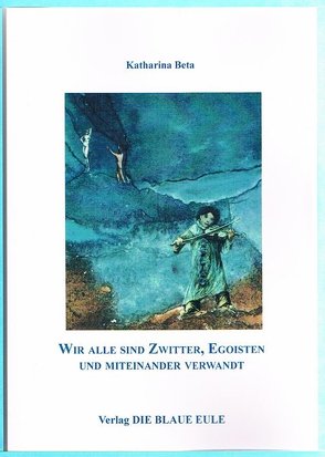 Wir alle sind Zwitter, Egoisten und miteinander verwandt von Paterok,  Irmhild Katharina