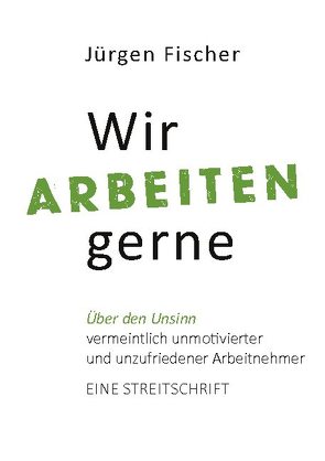 Wir arbeiten gerne von Fischer,  Jürgen