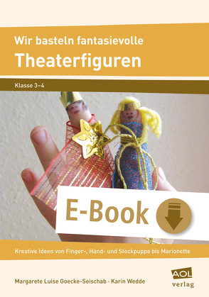 Wir basteln fantasievolle Theaterfiguren von Goecke-Seischab,  Margarete Luise, Wedde,  Karin