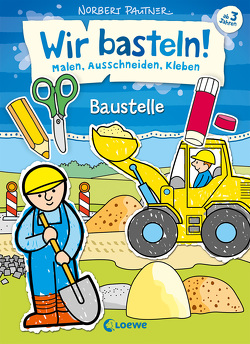 Wir basteln! – Malen, Ausschneiden, Kleben – Baustelle von Pautner,  Norbert