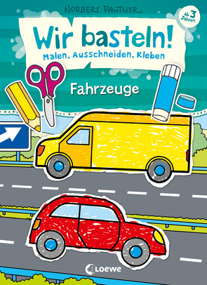 Wir basteln! – Malen, Ausschneiden, Kleben – Fahrzeuge von Pautner,  Norbert