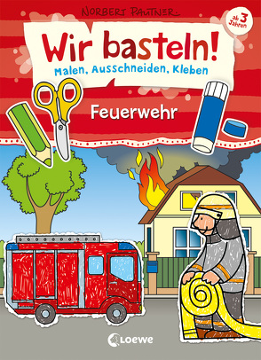 Wir basteln! – Malen, Ausschneiden, Kleben – Feuerwehr von Pautner,  Norbert