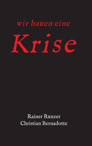 Wir bauen eine Krise von Bernadotte,  Christian, Runzer,  Rainer