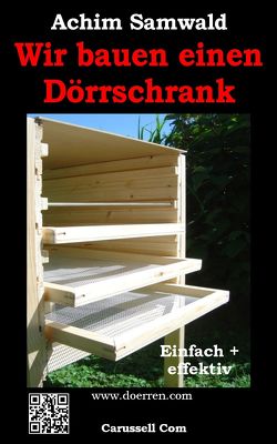 Wir bauen einen Dörrschrank von Samwald,  Achim, Wood,  Sam