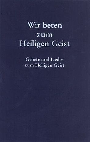 Wir beten zum Heiligen Geist von Isenegger,  Marie-Therese