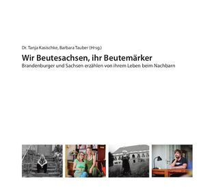 Wir Beutesachsen, ihr Beutemärker von Dr. Kasischke,  Tanja, Tauber,  Barbara
