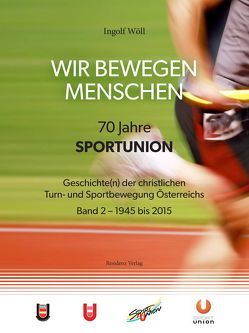 WIR BEWEGEN MENSCHEN – 70 Jahre SPORTUNION – von Wöll,  Ingolf