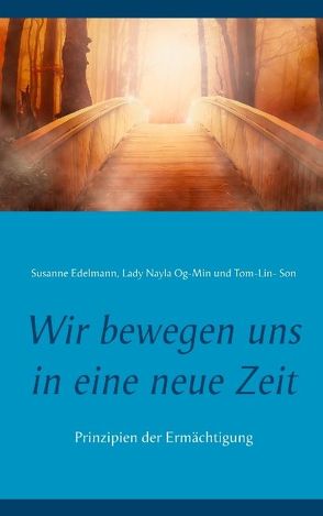 Wir bewegen uns in eine neue Zeit von Edelmann,  Susanne, Og-Min,  Lady Nayla, Son,  Tom-Lin-