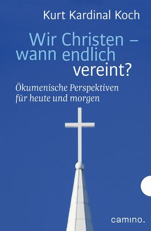 Wir Christen – wann endlich vereint? von Biel,  Robert, Koch,  Kurt Kardinal