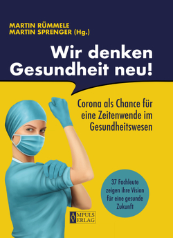 Wir denken Gesundheit neu! von Rümmele,  Martin, Sprenger,  Martin