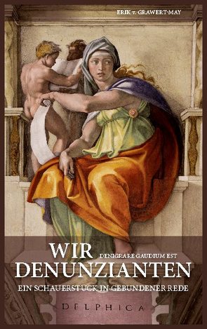 Wir Denunzianten. Denigrare Gaudium Est von Grawert-May,  Erik v.