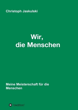 Wir, die Menschen – Meine Meisterschaft für die Menschen von Jaskulski,  Christoph