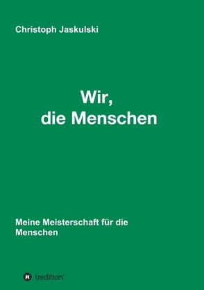 Wir, die Menschen – Meine Meisterschaft für die Menschen von Jaskulski,  Christoph