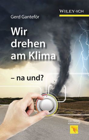 Wir drehen am Klima – na und? von Ganteför,  Gerd