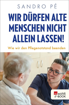 Wir dürfen alte Menschen nicht allein lassen! von Mendlewitsch,  Doris, Pé,  Sandro