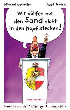 Wir dürfen nur den Sand nicht in den Kopf stecken! von Neureiter,  Michael, Schöchl,  Josef