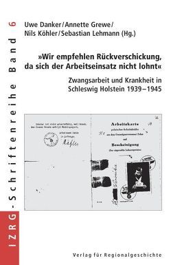 »Wir empfehlen Rückverschickung, da sich der Arbeitseinsatz nicht lohnt« von Danker,  Uwe, Grewe,  Annette, Köhler,  Nils, Lehmann,  Sebastian