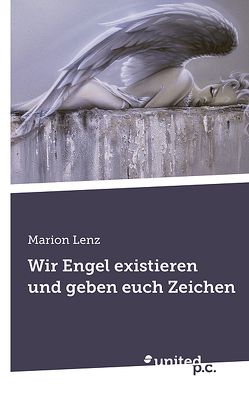 Wir Engel existieren und geben euch Zeichen von Lenz,  Marion