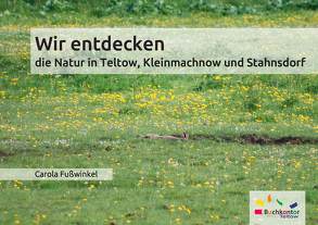 Wir entdecken die Natur in Teltow, Kleinmachnow und Stahnsdorf von Carola Fußwinkel