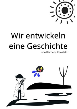 Wir entwickeln eine Geschichte von Kowalski,  Klemens