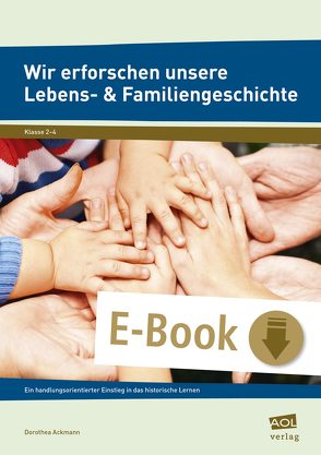 Wir erforschen unsere Lebens- & Familiengeschichte von Ackmann,  Dorothea