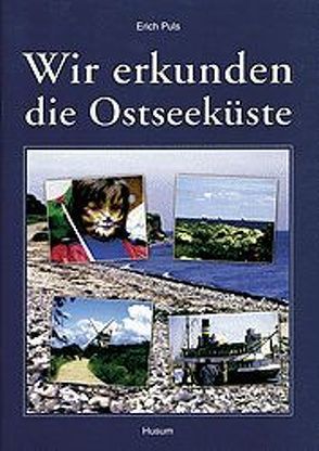 Wir erkunden die Ostseeküste von Puls,  Erich