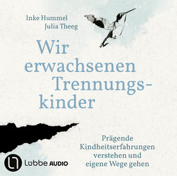 Wir erwachsenen Trennungskinder von Hummel,  Inke, Tettenborn,  Julia von, Theeg,  Julia