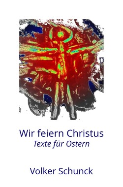 Wir feiern Christus von Schunck,  Volker