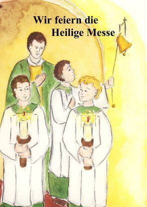 Wir feiern die Heilige Messe von P. Winfried Maria,  Wermter