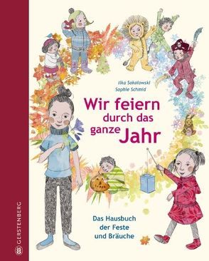 Wir feiern durch das ganze Jahr von Schmid,  Sophie, Sokolowski,  Ilka