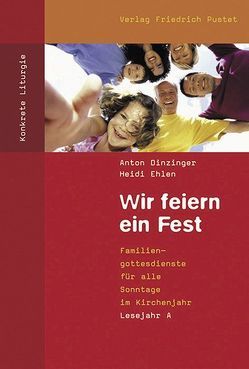 Wir feiern ein Fest von Dinzinger,  Anton, Ehlen,  Heidi