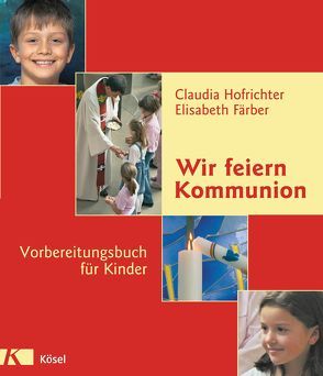 Wir feiern Kommunion von Färber,  Elisabeth, Hofrichter,  Claudia