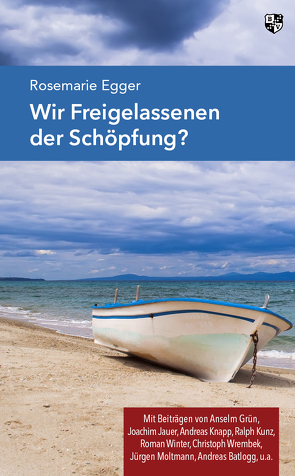 Wir Freigelassenen der Schöpfung? von Egger,  Rosemarie