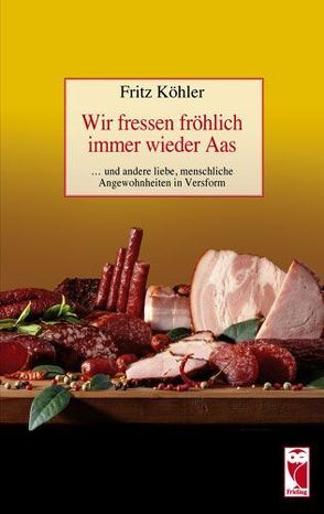 Wir fressen fröhlich immer wieder Aas von Köhler,  Fritz