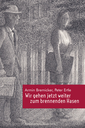 Wir gehen jetzt weiter zum brennenden Hasen von Bremicker,  Armin, Ertle,  Peter