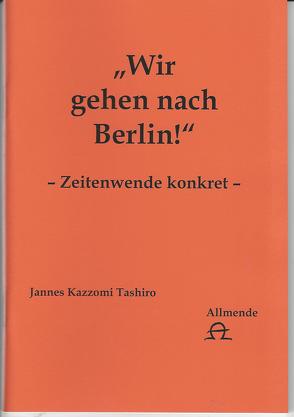 Wir gehen nach Berlin von Tashiro,  Jannes K