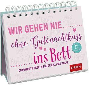 Wir gehen nie ohne Gutenachtkuss ins Bett. Charmante Regeln für glückliche Paare von Groh Verlag